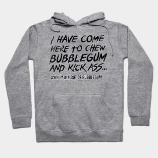 "I have come here to chew bubblegum and kick ass... distressed design 2 Hoodie